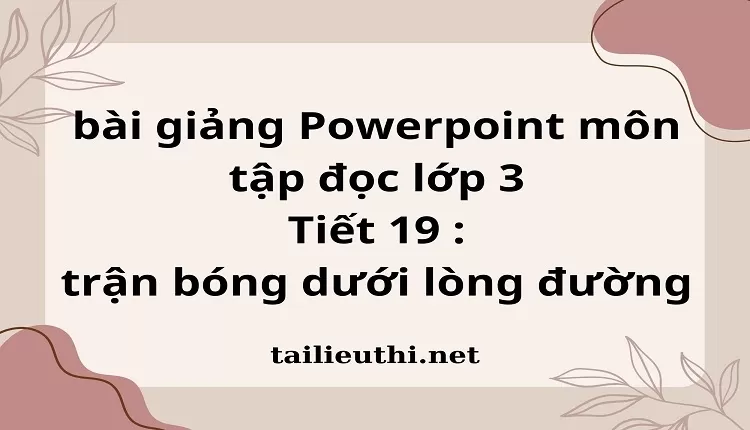 Tiết 19 : trận bóng dưới lòng đường