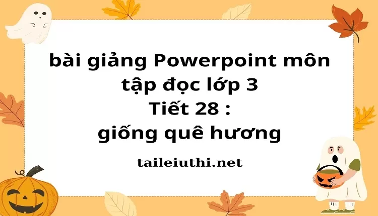 Tiết 28 : giống quê hương