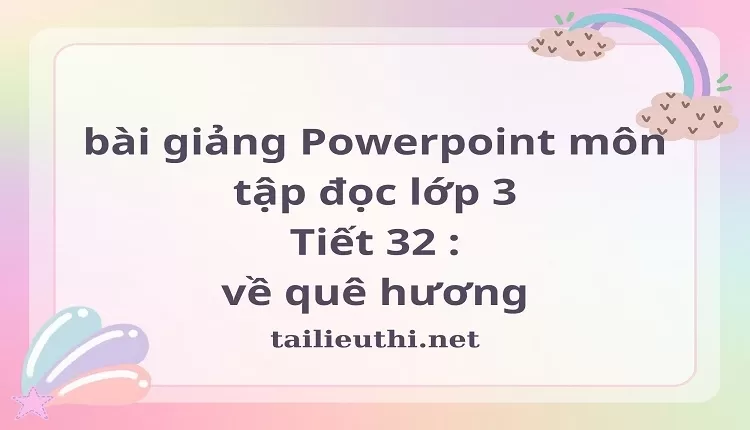 Tiết 32 : về quê hương