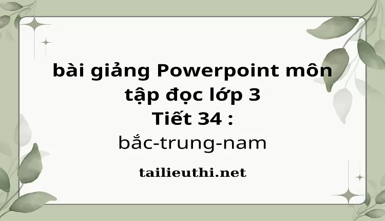 Tiết 34 : bắc-trung-nam