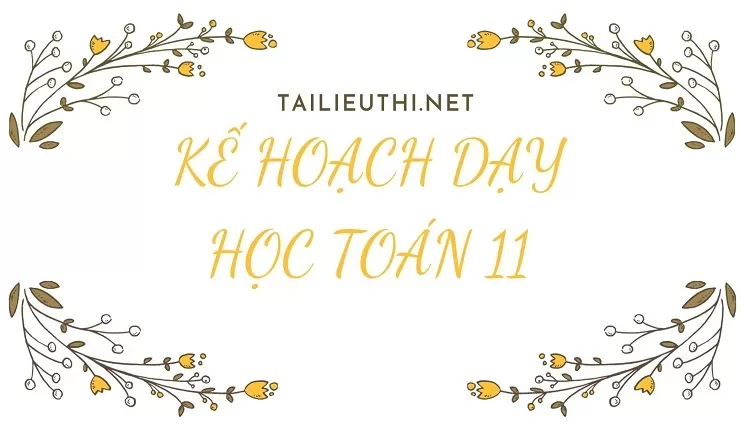 KẾ HOẠCH DẠY HỌC TOÁN 11( tài liệu giảng dậy )