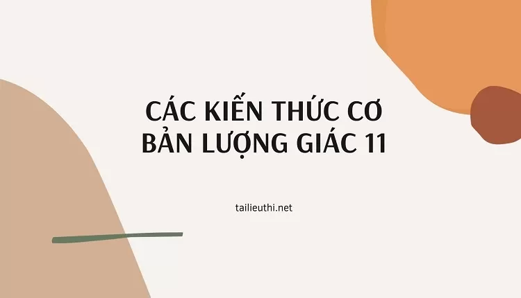 CÁC KIẾN THỨC CƠ BẢN LƯỢNG GIÁC 11(tổng hợp lý thuyết )