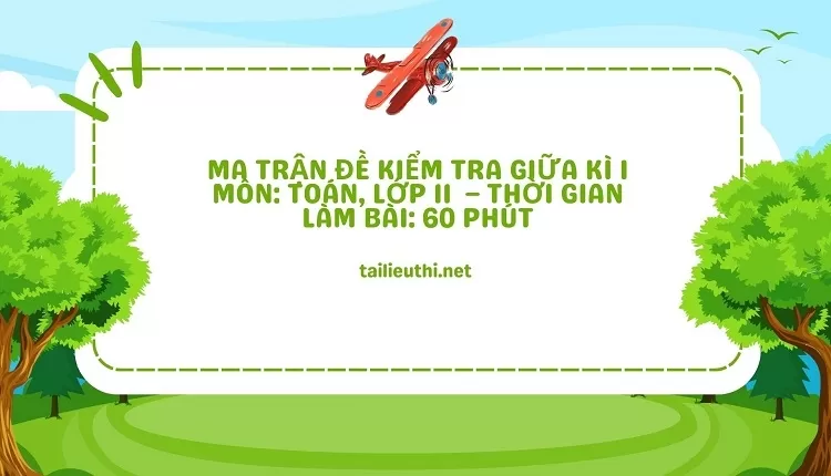 MA TRẬN ĐỀ KIỂM TRA GIỮA KÌ I MÔN: TOÁN, LỚP 11  – THỜI GIAN LÀM BÀI: 60 PHÚT