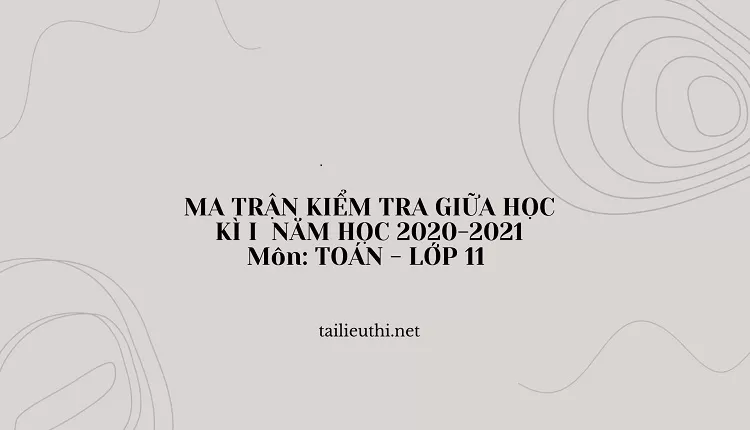 MA TRẬN KIỂM TRA GIỮA HỌC KÌ I  NĂM HỌC 2020-2021 Môn: TOÁN - LỚP 11