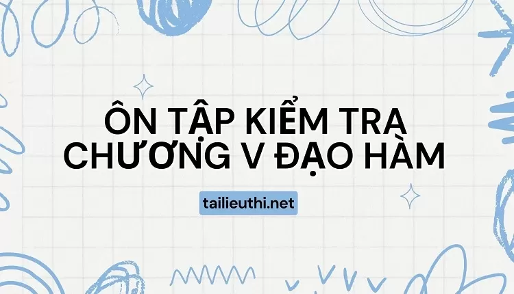 ÔN TẬP KIỂM TRA CHƯƠNG V ĐẠO HÀM ( tài luyện toán 11 )