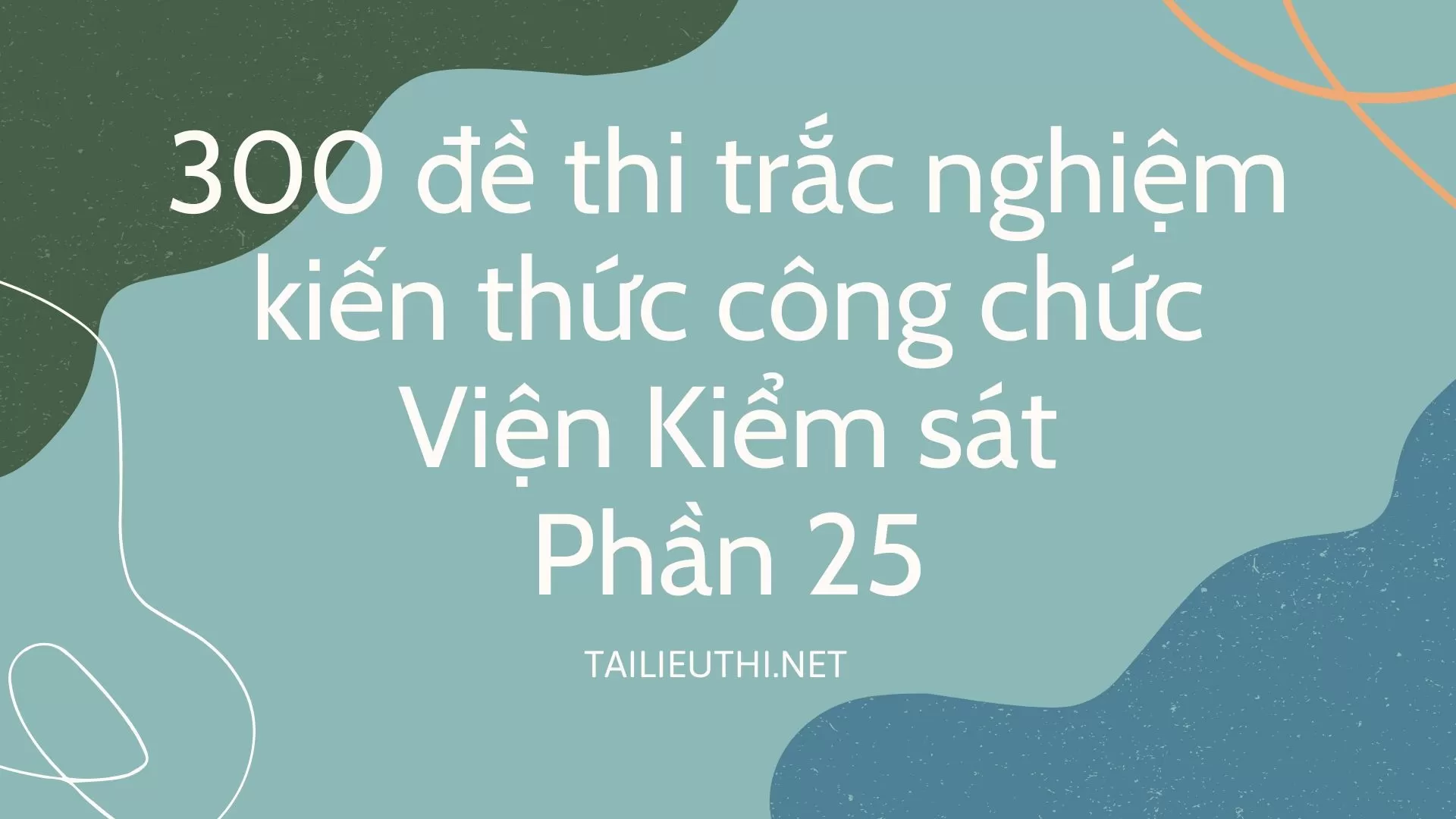 300 đề thi trắc nghiệm kiến thức công chức Viện Kiểm sát  Phần 25