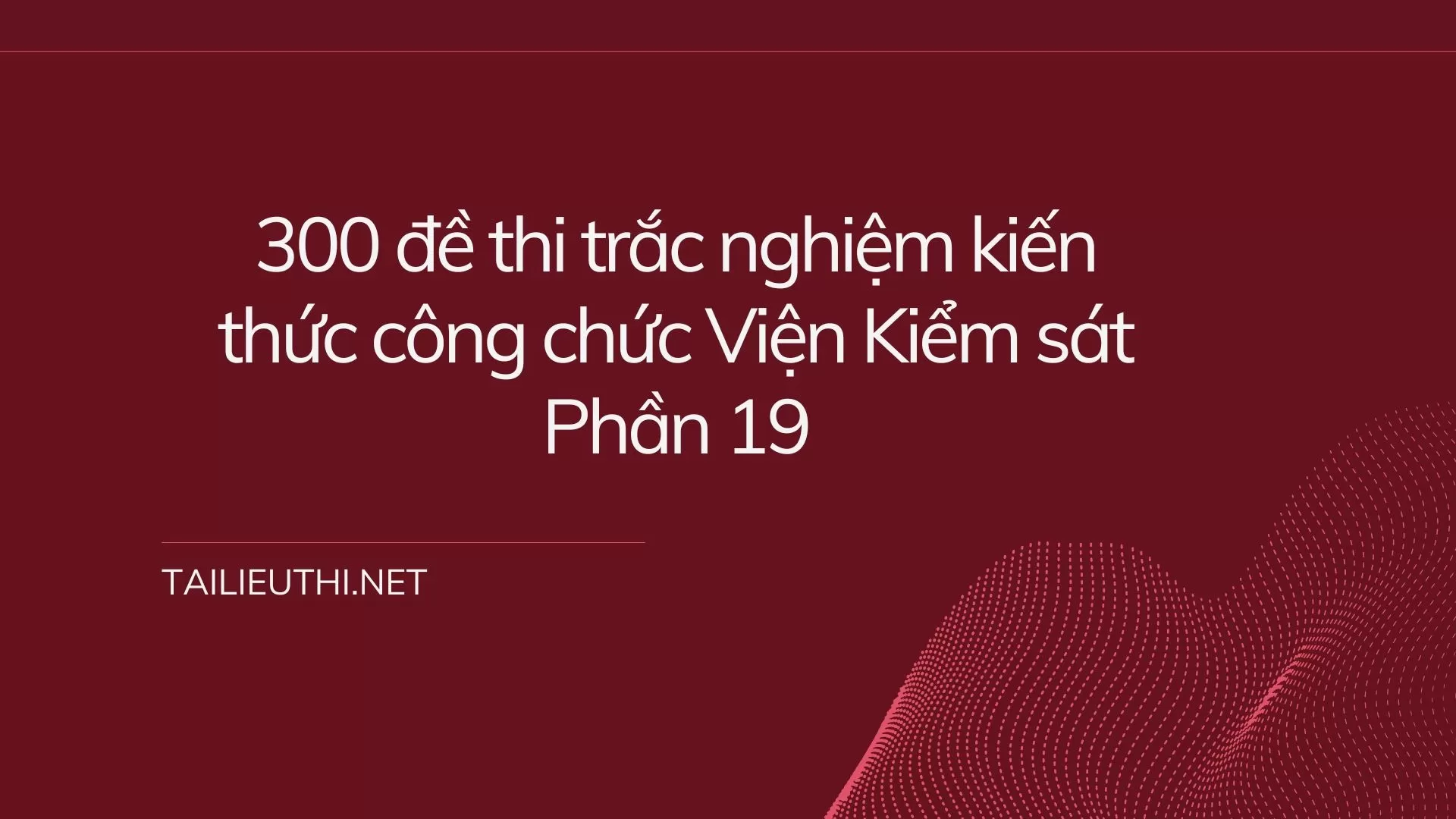 300 đề thi trắc nghiệm kiến thức công chức Viện Kiểm sát  Phần 19