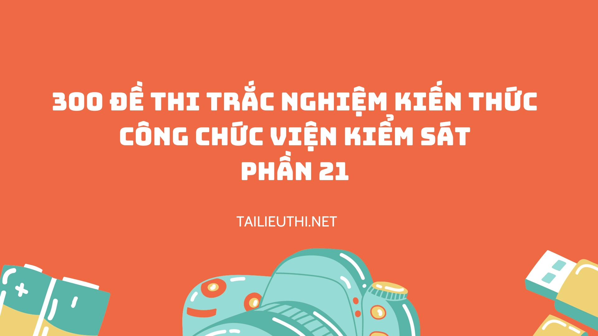 300 đề thi trắc nghiệm kiến thức công chức Viện Kiểm sát  Phần21