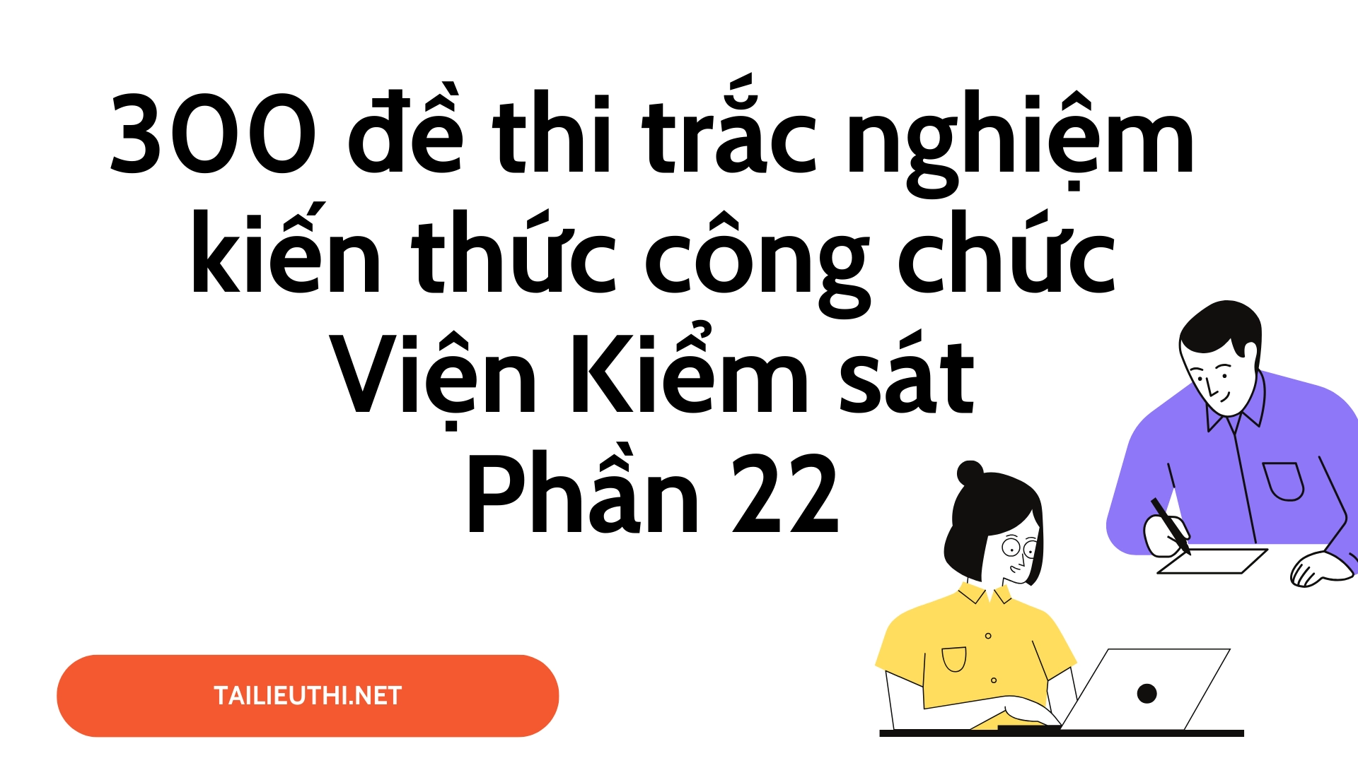 300 đề thi trắc nghiệm kiến thức công chức Viện Kiểm sát  Phần 22