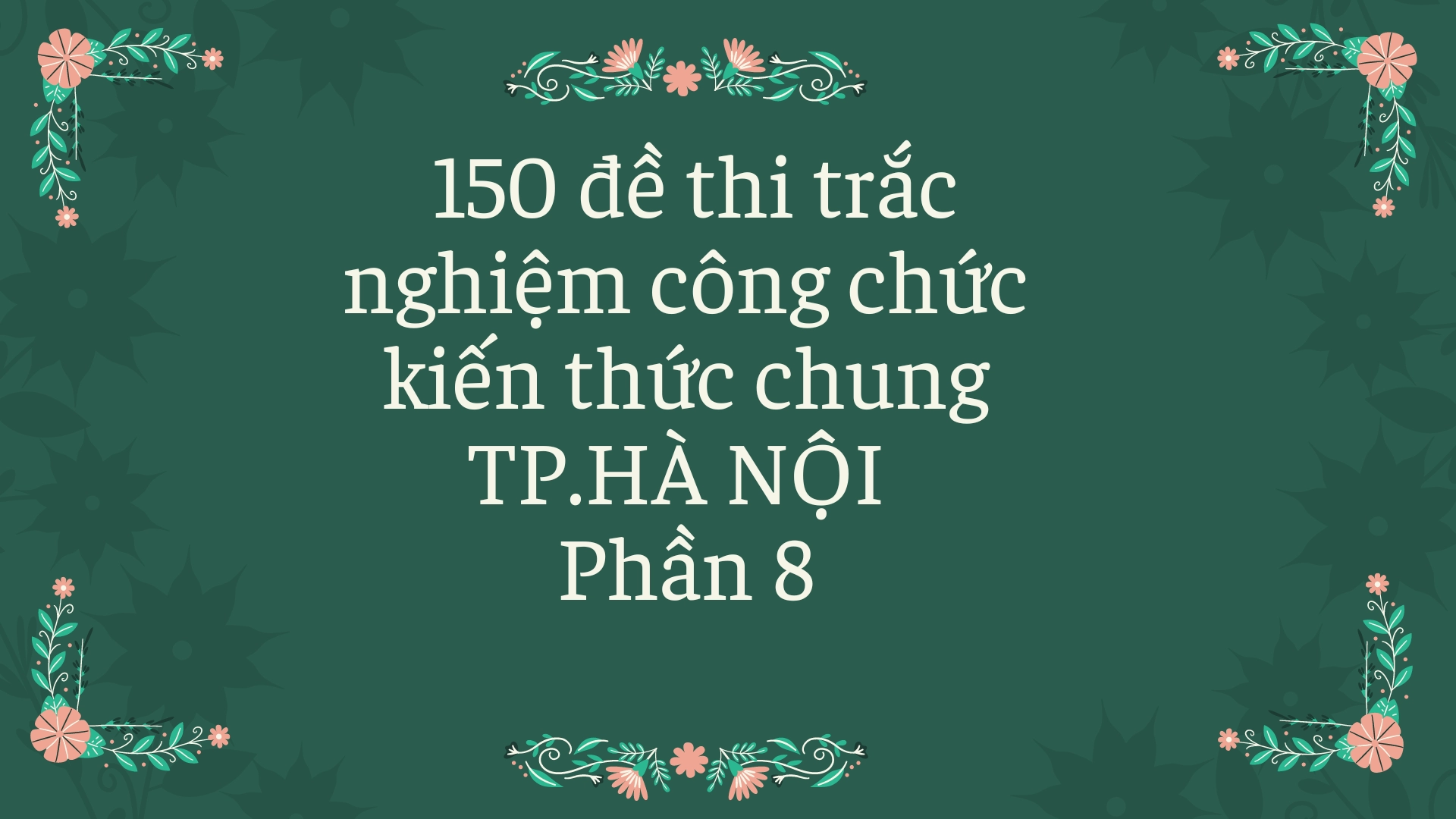 150 đề thi trắc nghiệm  công chức kiến thức chung  TP.HÀ NỘI Phần 8