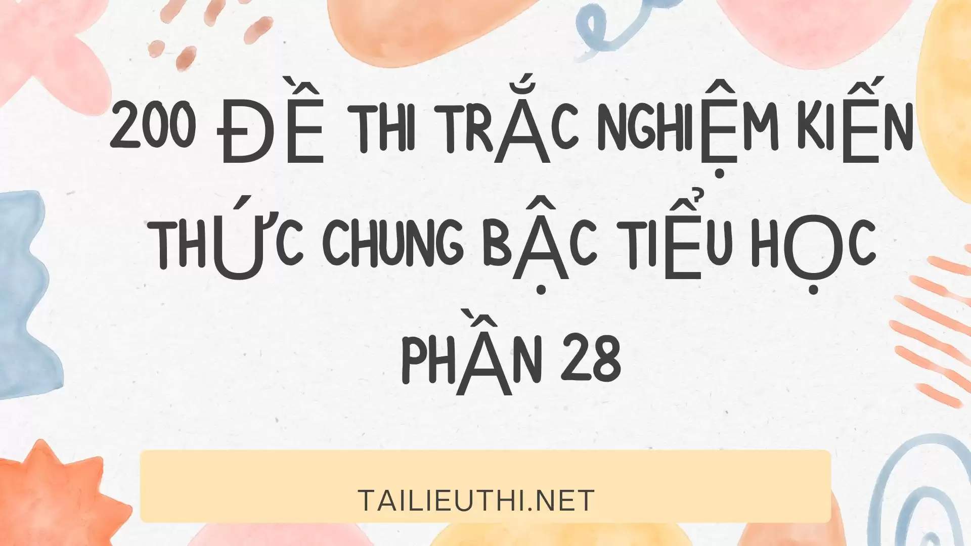 200 đề thi trắc nghiệm kiến thức chung bậc tiểu học phần 28