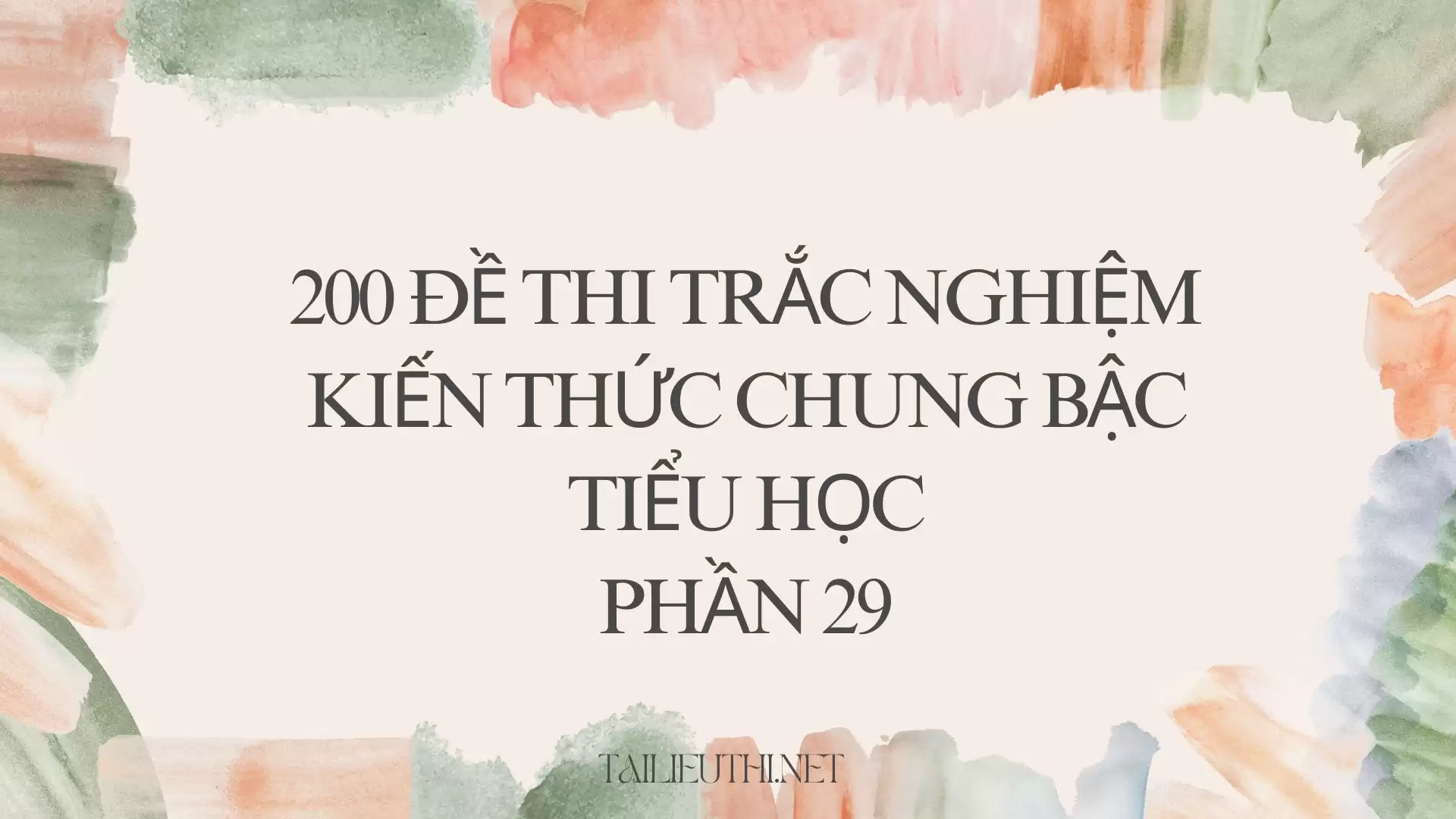 200 đề thi trắc nghiệm kiến thức chung bậc tiểu học phần 29