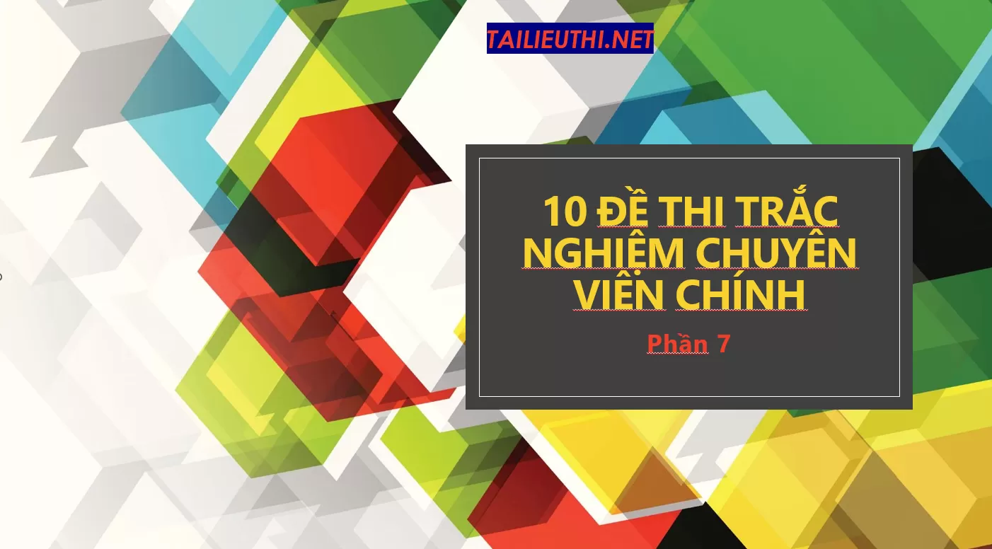 Đề thi trắc nghiệm chuyên viên chính P7