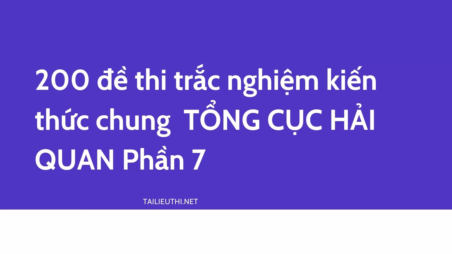 200 đề thi trắc nghiệm kiến thức chung  TỔNG CỤC HẢI QUAN Phần 7