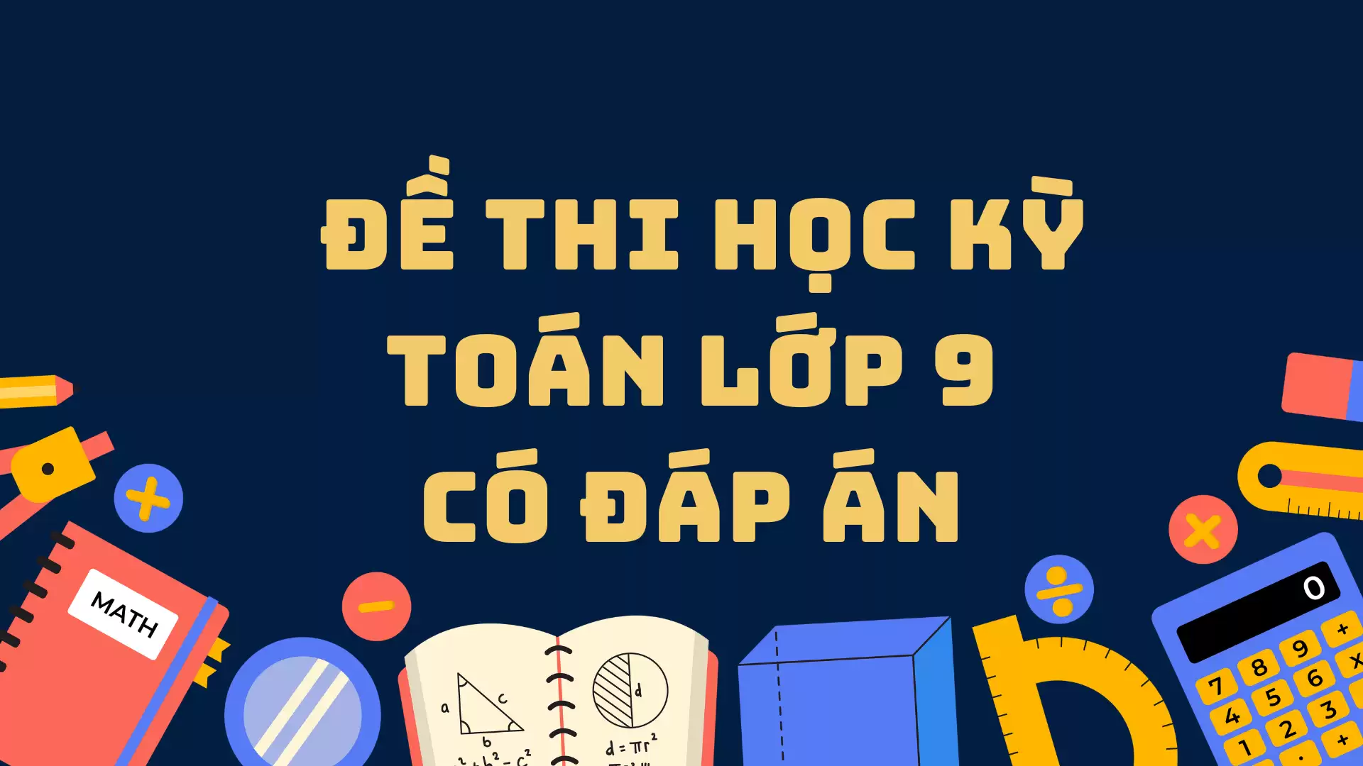 ĐỀ THI HỌC KỲ TOÁN LỚP 9 CÓ ĐÁP ÁN VÀ LỜI GIẢI CHI TIẾT