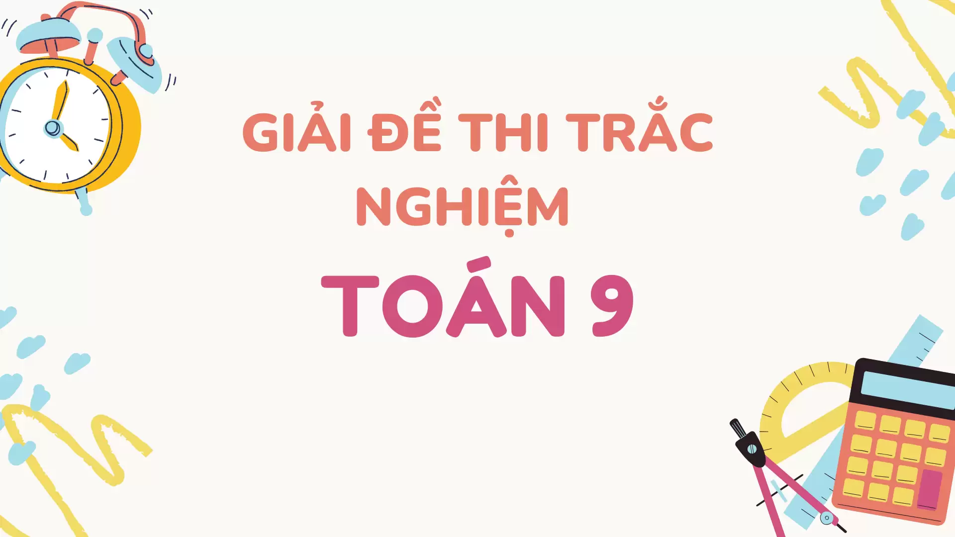 Giải Đề Thi Trắc Nghiệm Toán Lớp 9 Có Đáp Án Chi Tiết