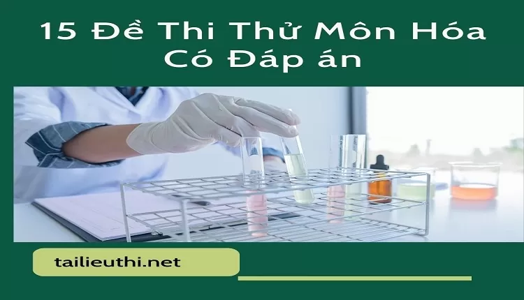 15 Đề Thi Thử Môn Hóa Có Đáp án