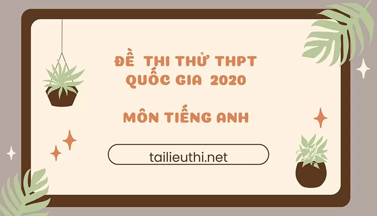 Đề thi thử THPT quốc gia 2020 môn Tiếng Anh