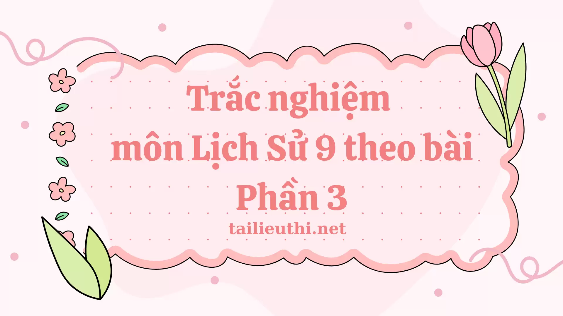 Trắc nghiệm ôn tập Lịch Sử 9 theo bài - Phần 3 (có đáp án)