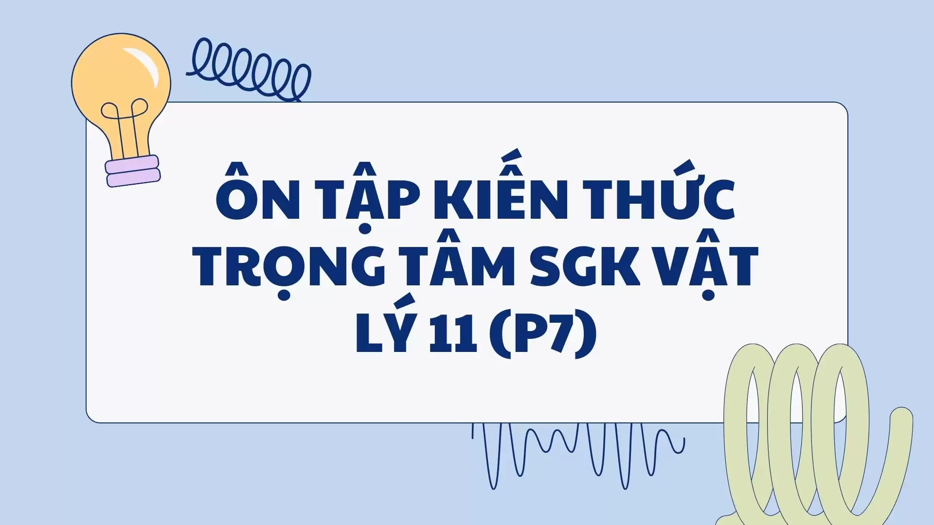 ÔN TẬP KIẾN THỨC TRỌNG TÂM SGK VẬT LÝ 11 (P7)