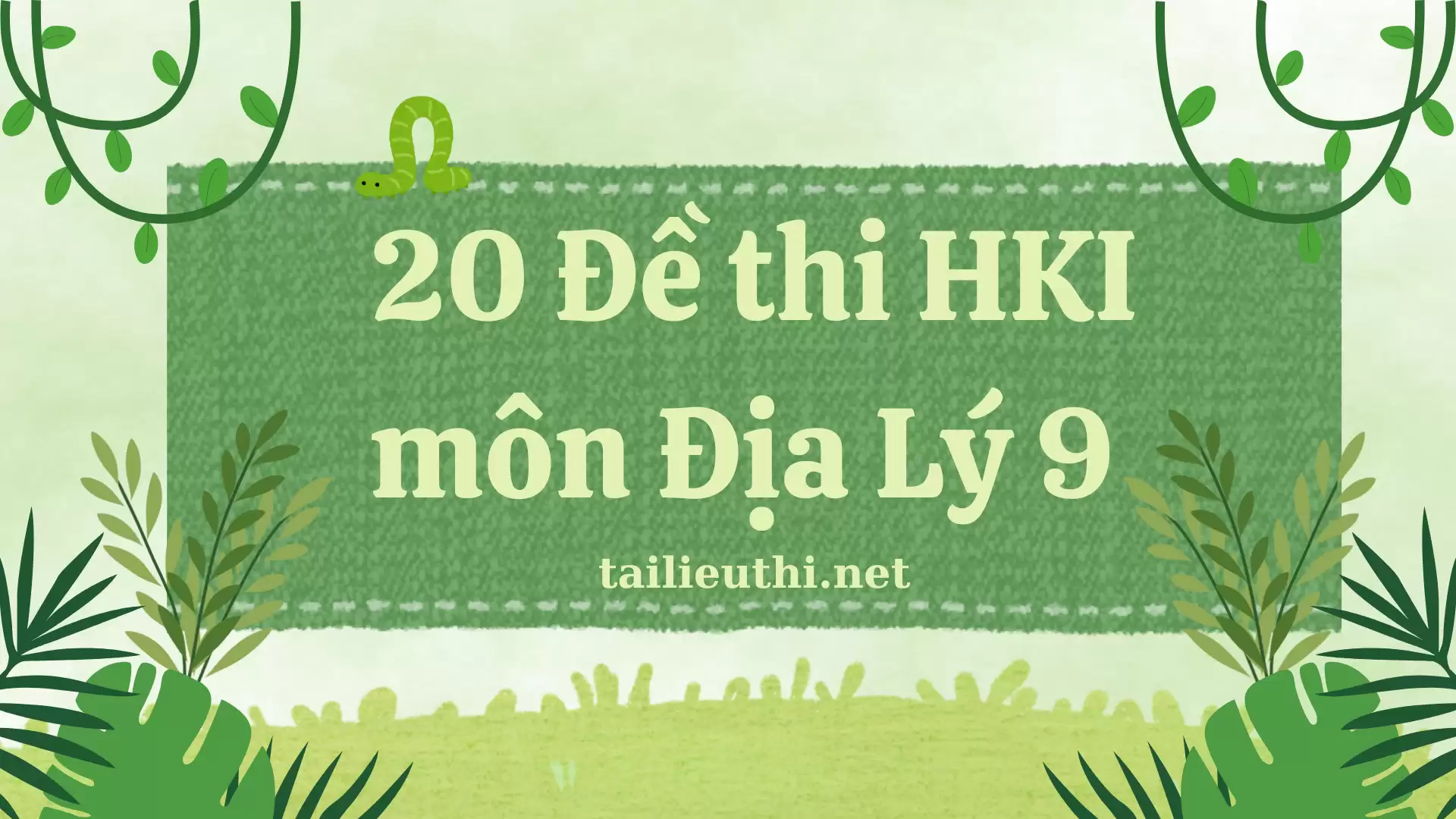 Bộ 20 đề thi Học kì 1 môn Địa Lý 9 (có đáp án)