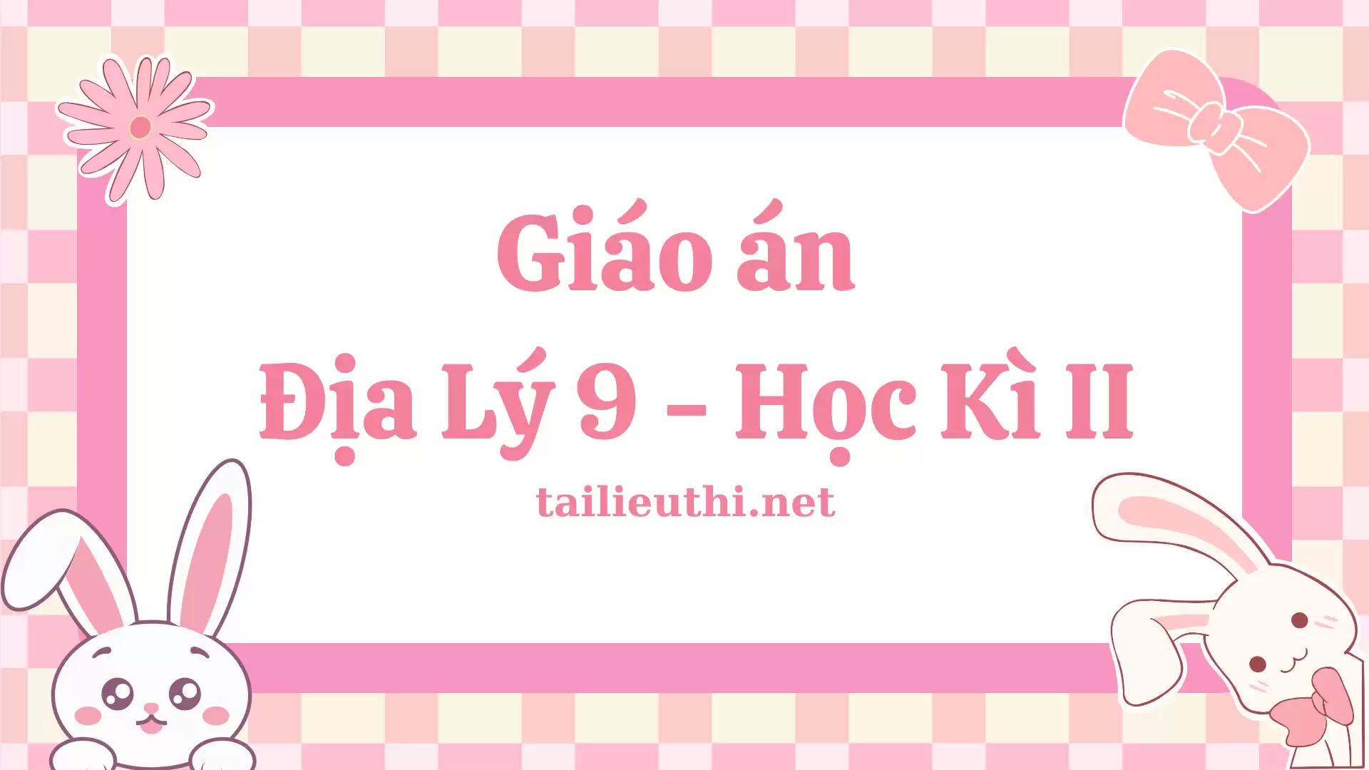 Giáo án môn Địa Lý 9 - Học kì 2