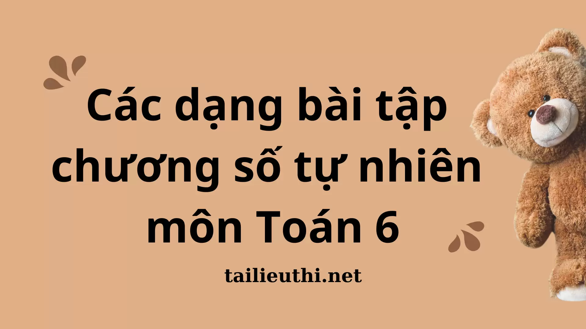 Các dạng bài tập chương số tự nhiên môn Toán 6 (có lời giải)