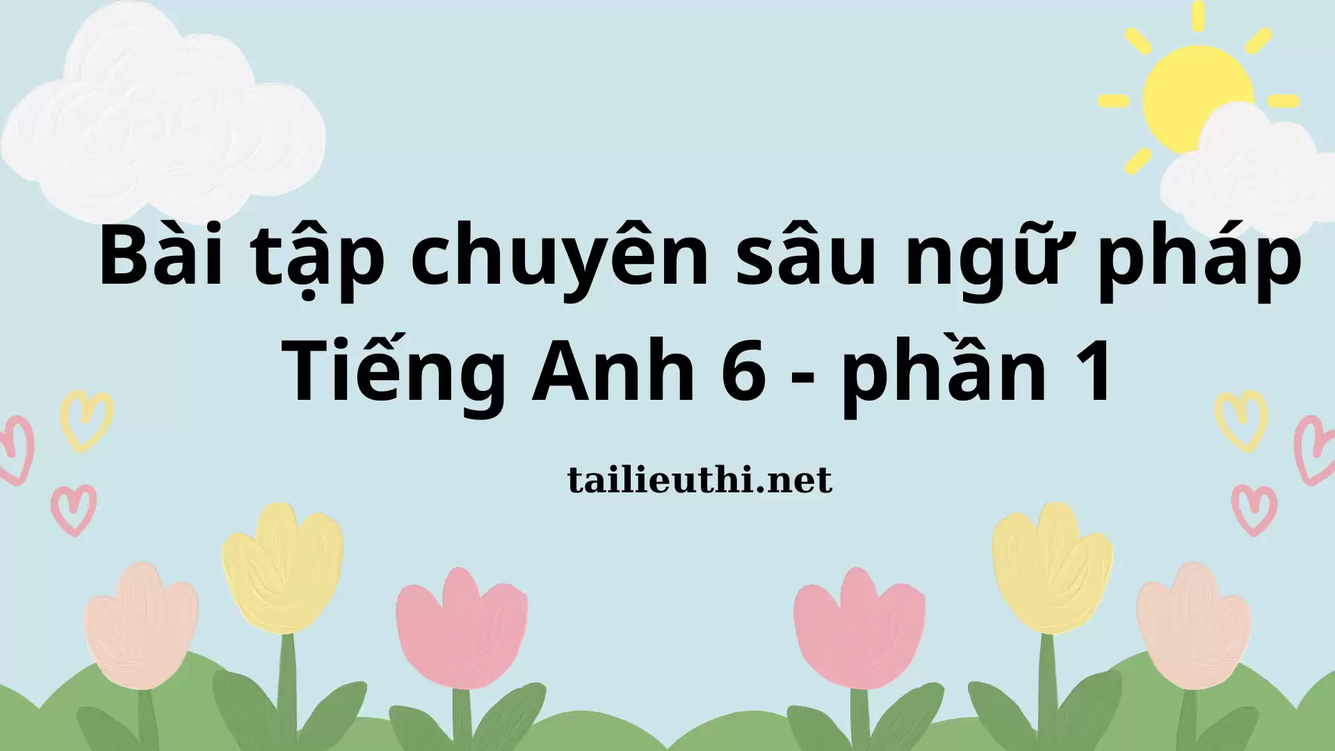 Bài tập chuyên sâu ngữ pháp Tiếng Anh 6 - phần 1