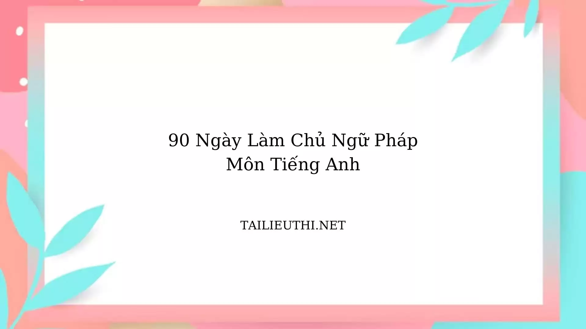 90 ngày làm chủ ngữ pháp tiếng anh