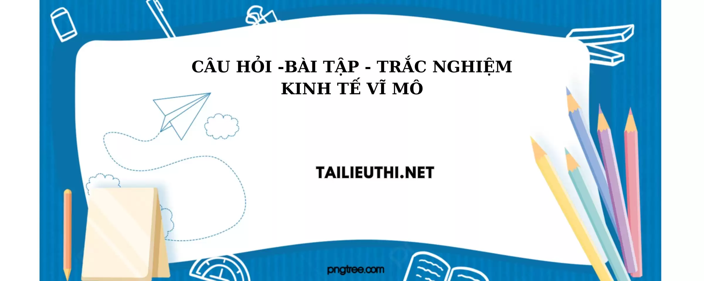 Câu hỏi và bài tập trắc nghiệm kinh tế vĩ mô