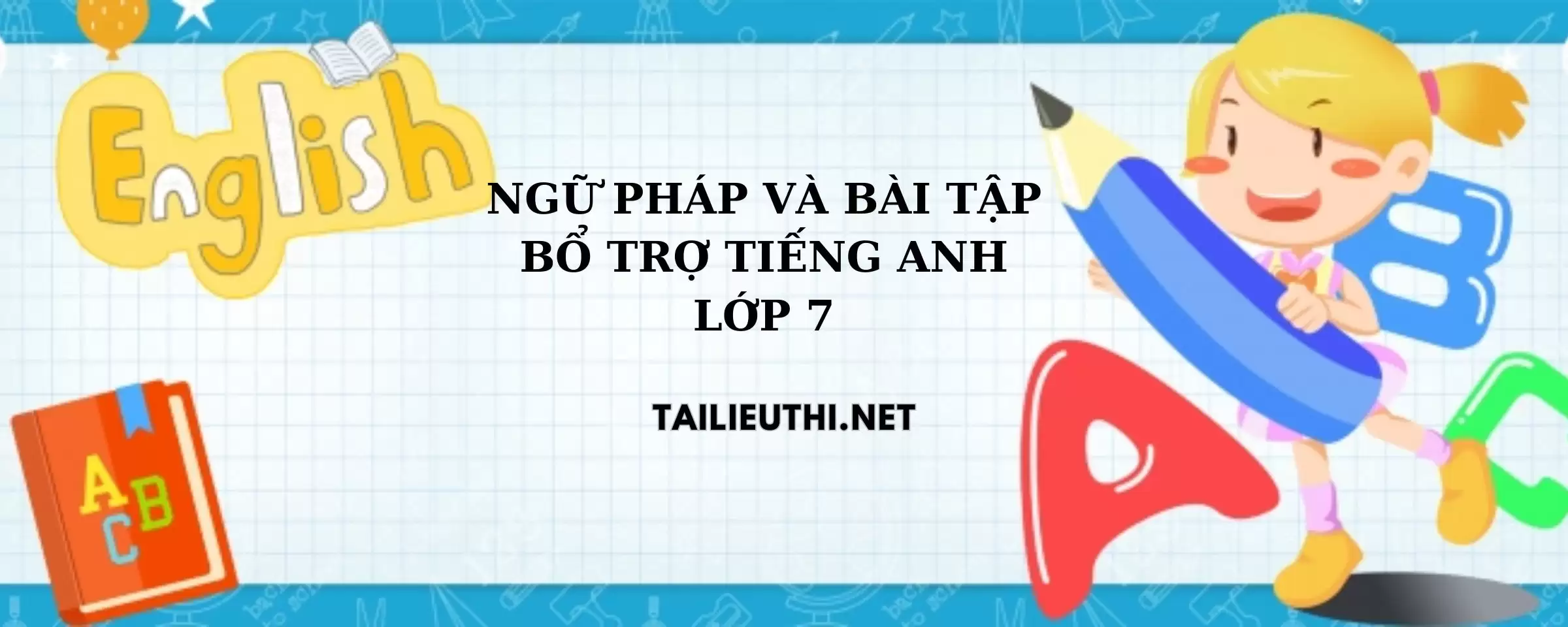 Ngữ pháp và bài tập bổ trợ tiếng anh lớp 7