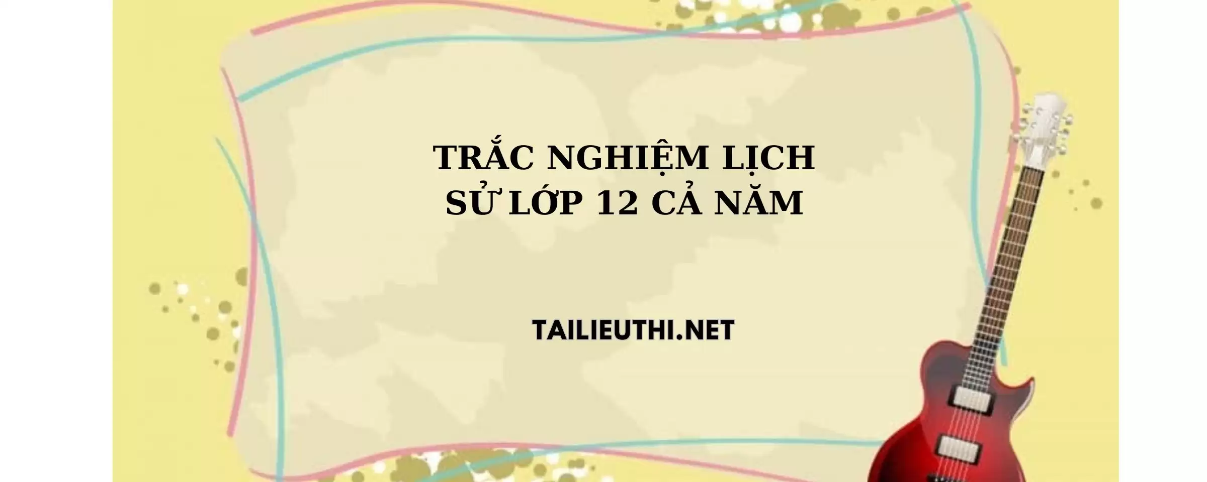 Trắc nghiệm lịch sử lớp 12 cả năm