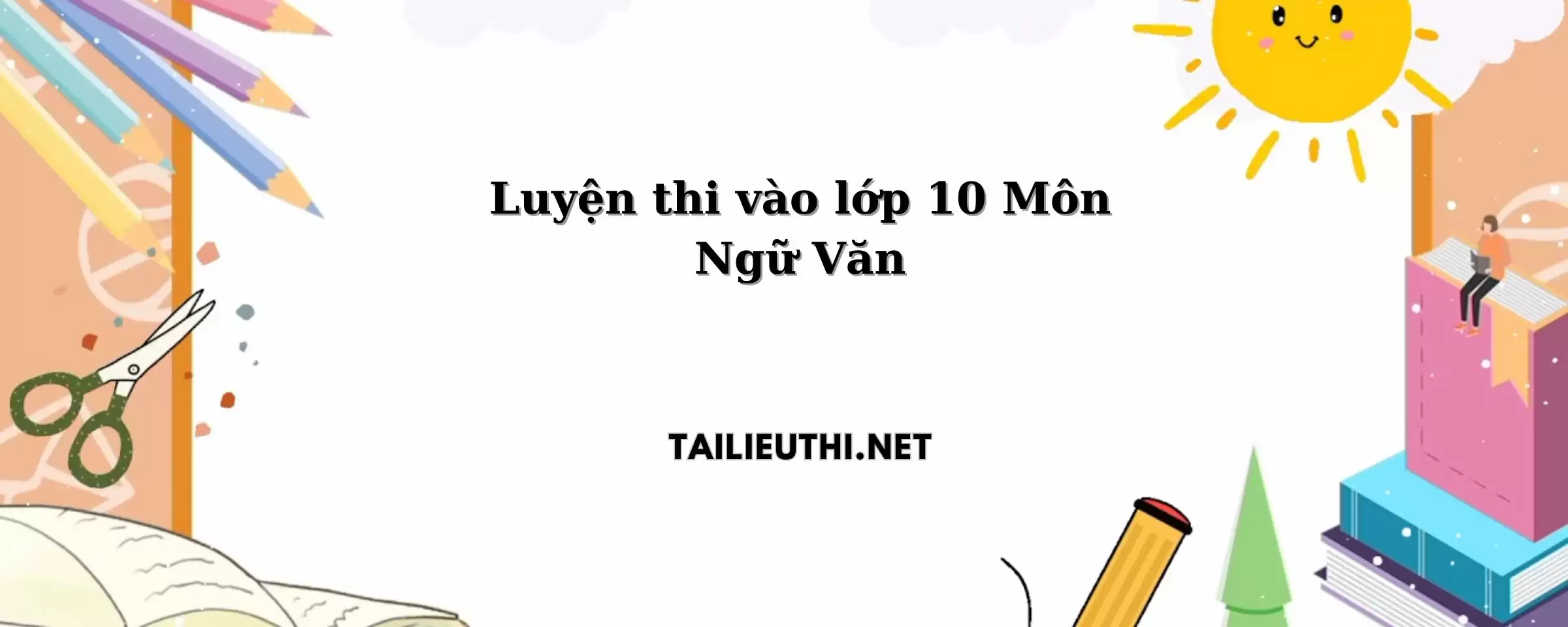 Luyện thi vào lớp 10 môn Ngữ Văn