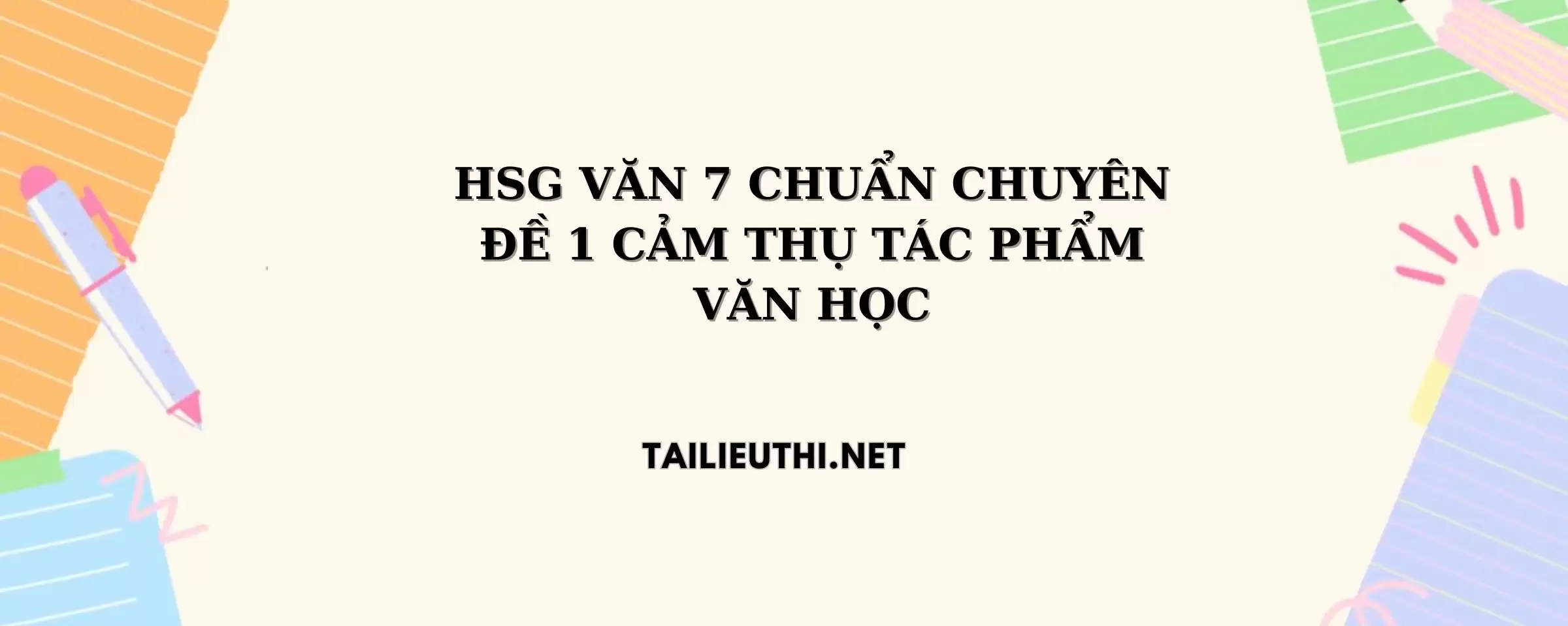 CHUYÊN ĐỀ 1 CẢM THỤ TÁC PHẨM VĂN HỌC NGỮ VĂN LỚP 7