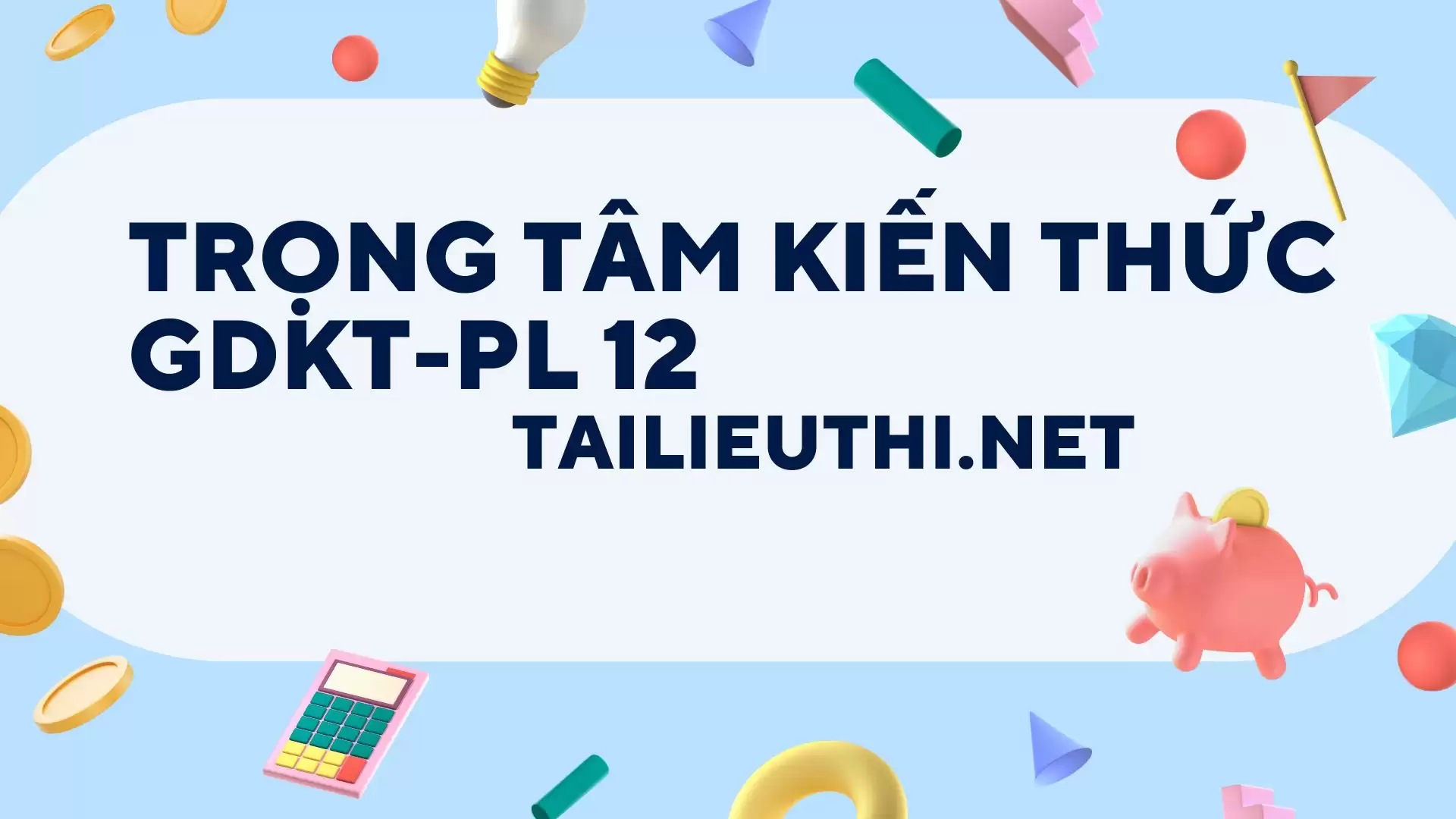 TRỌNG TÂM KIẾN THỨC GDKT-PL 12