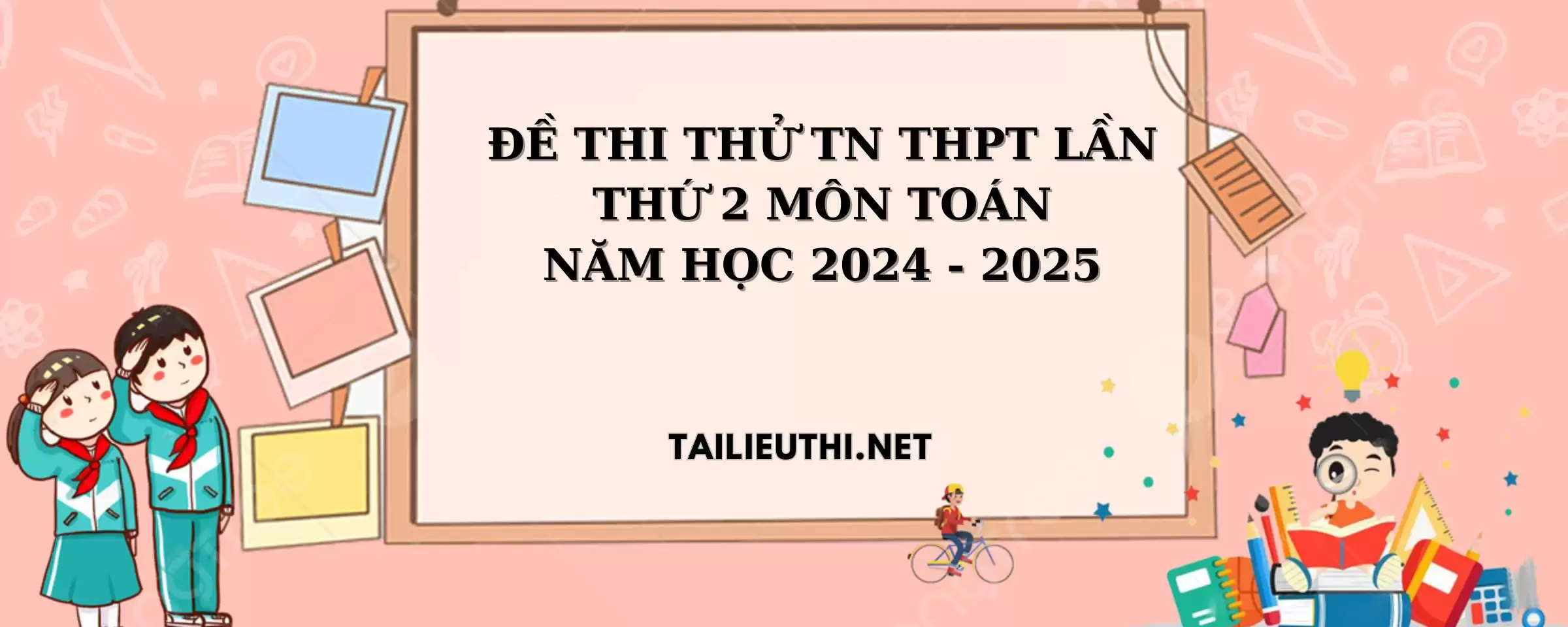 ĐỀ THI THỬ TN THPT LẦN THỨ 2 MÔN TOÁN NĂM HỌC 2024 - 2025