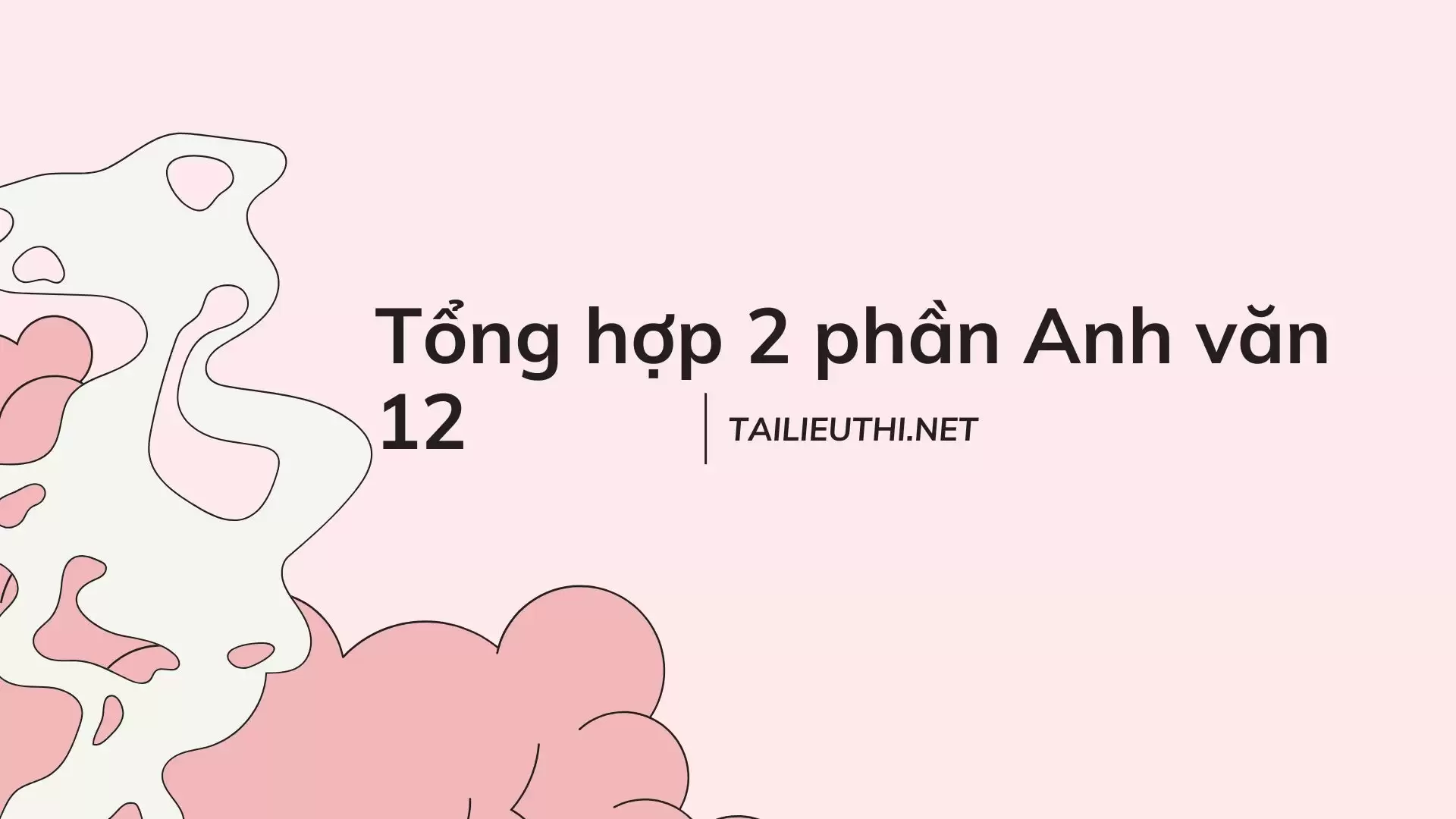 Tổng hợp 2 phần Anh văn 12