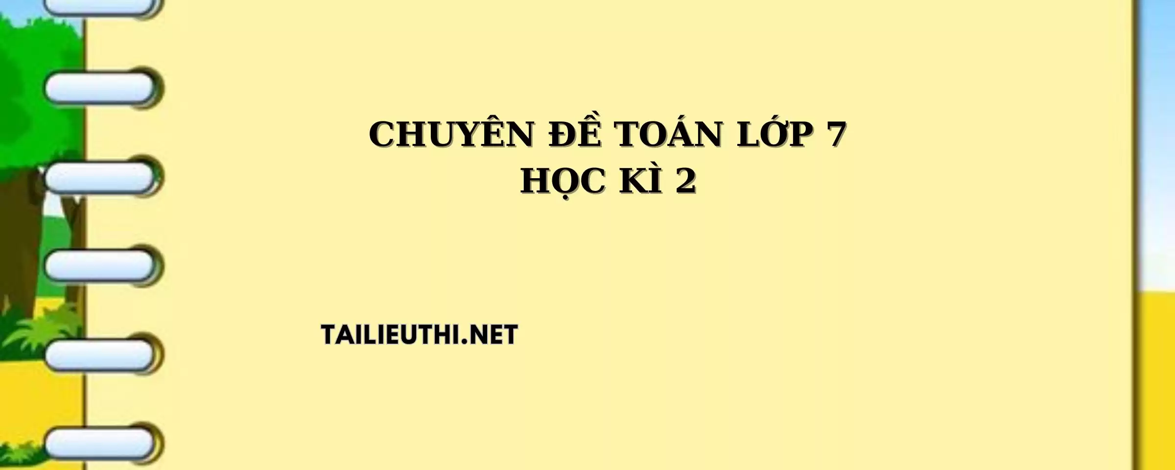 CHUYÊN ĐỀ ĐẠI SỐ LỚP 7 HỌC KỲ 2