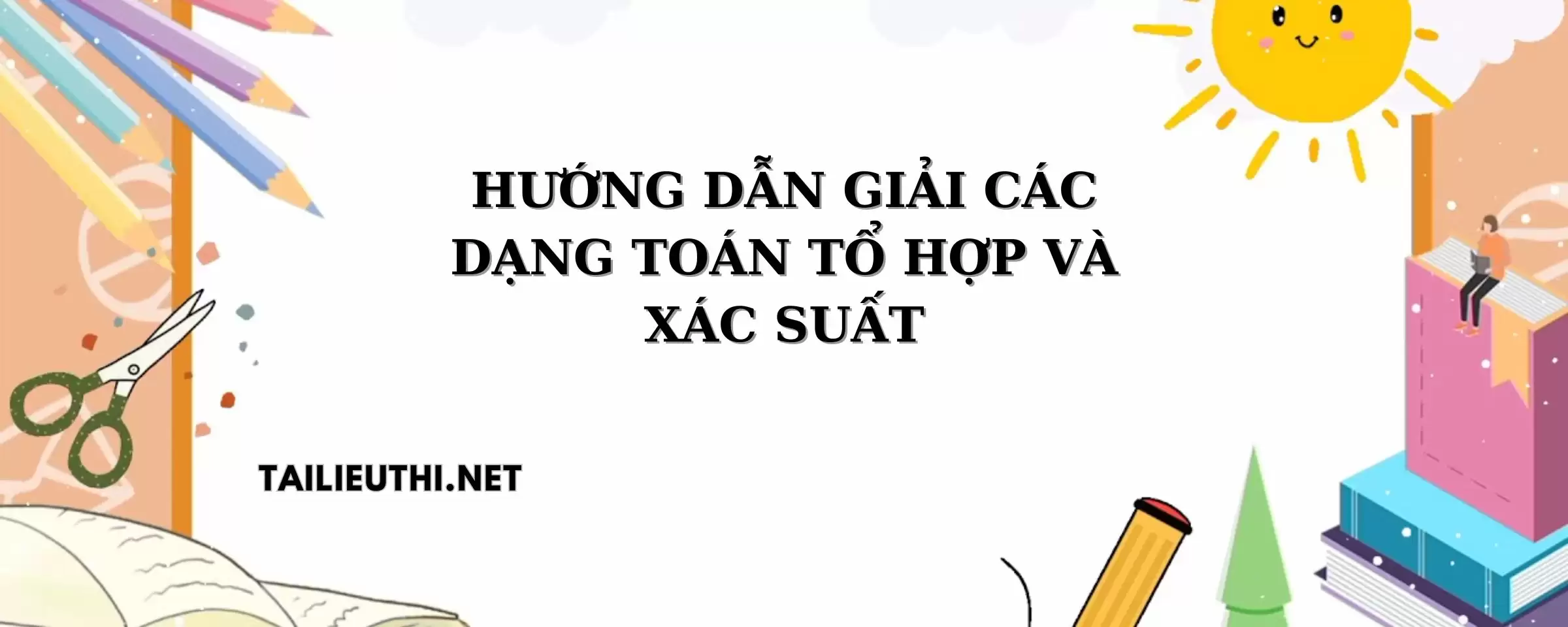 Hướng dẫn giải các dạng toán tổ hợp và xác suất