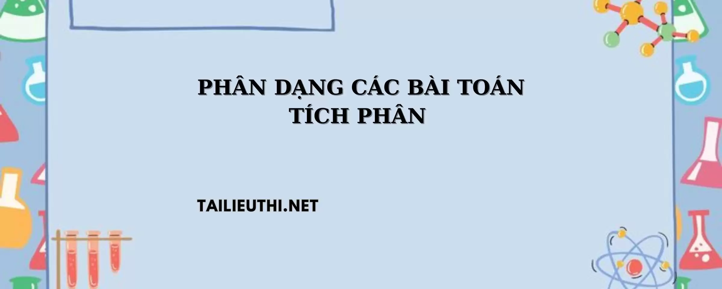 PHÂN DẠNG CÁC BÀI TOÁN TÍCH PHÂN