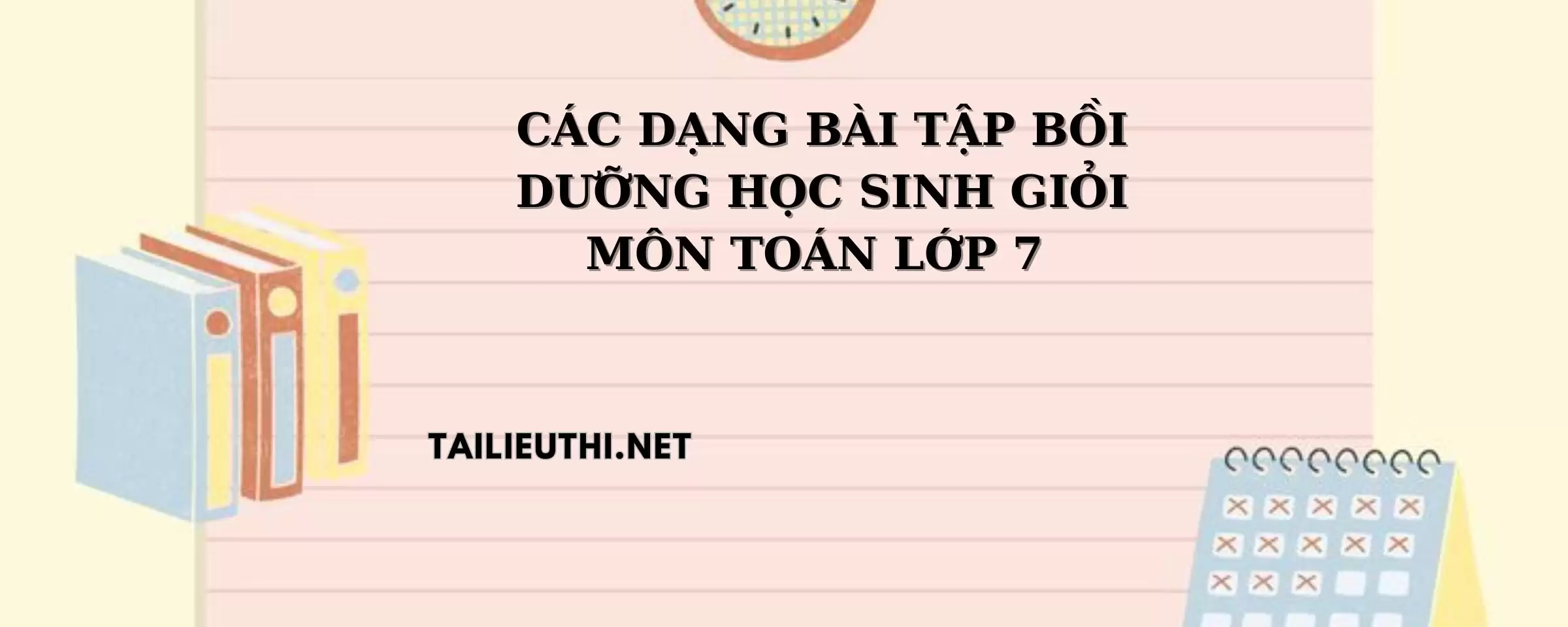 Các dạng bài tập bồi dưỡng học sinh giỏi môn Toán 7