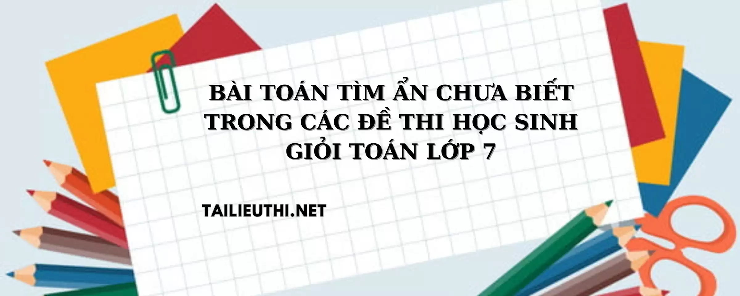 Bài toán tìm ẩn chưa biết trong các đề thi học sinh giỏi Toán 7