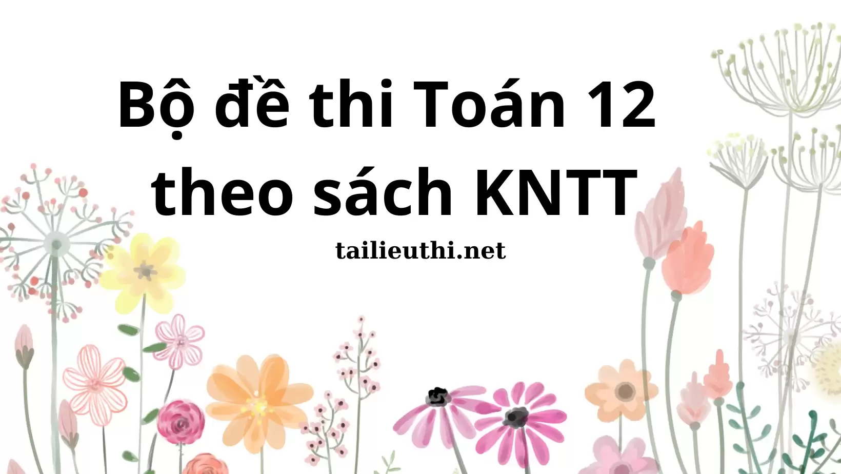 BỘ ĐỀ THI TOÁN 12 THEO SÁCH kẾT NỐI TRI THỨC