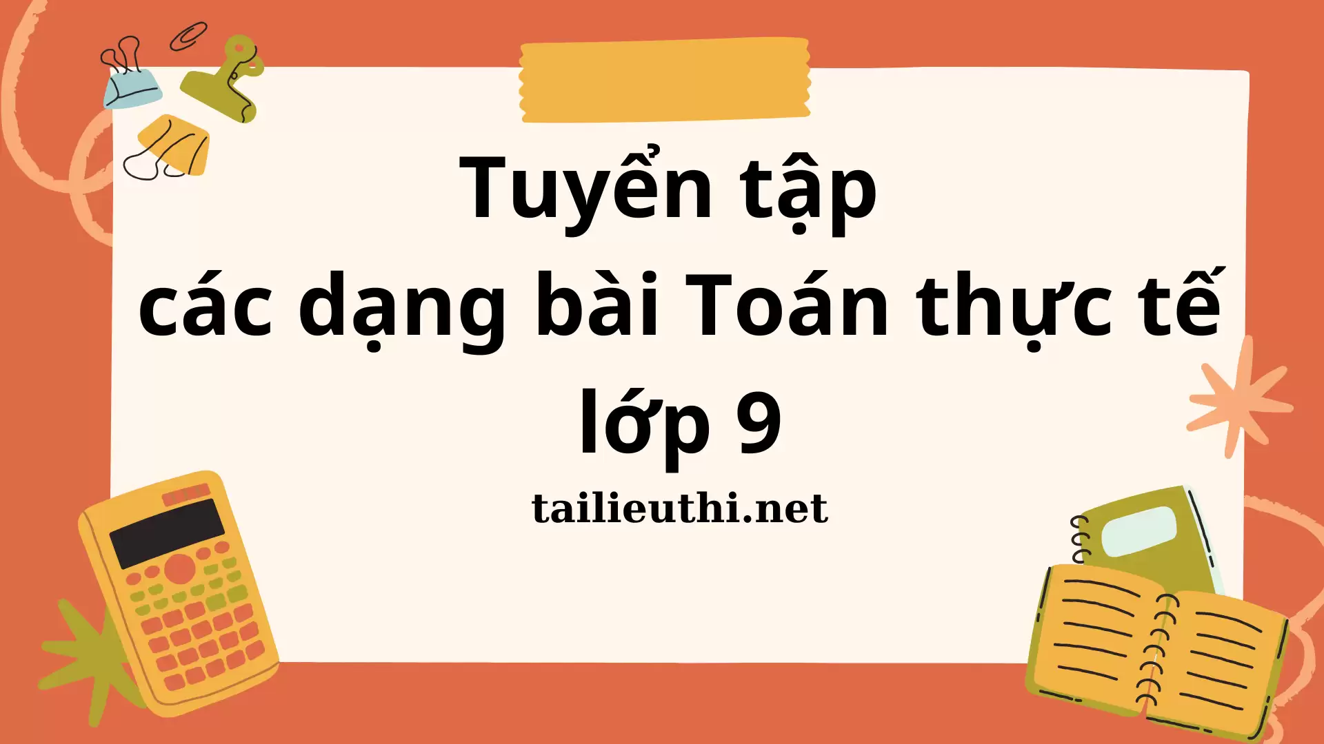 TUYỂN TẬP CÁC BÀI TOÁN THỰC TẾ LỚP 9 (có lời giải chi tiết)