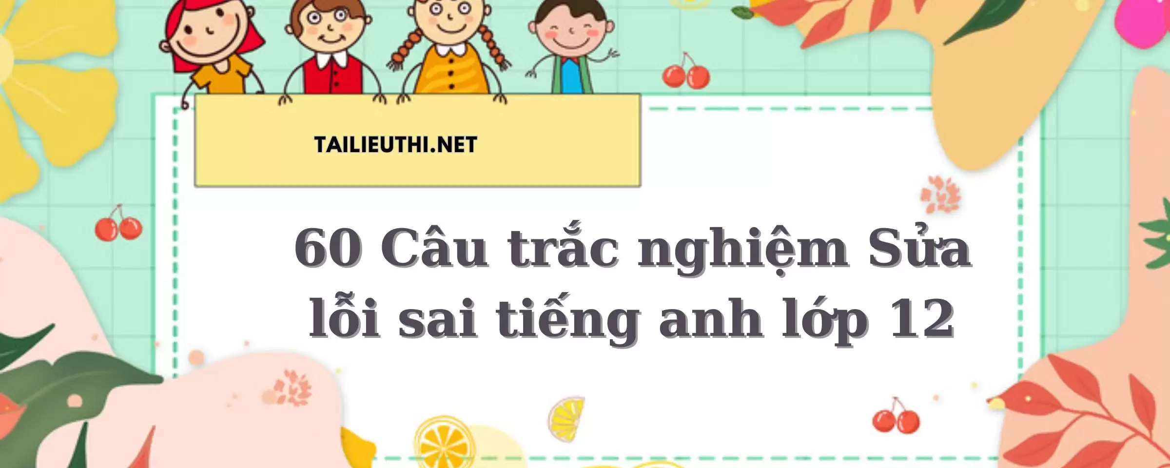 60 Câu trắc nghiệm Sửa lỗi sai tiếng anh lớp 12