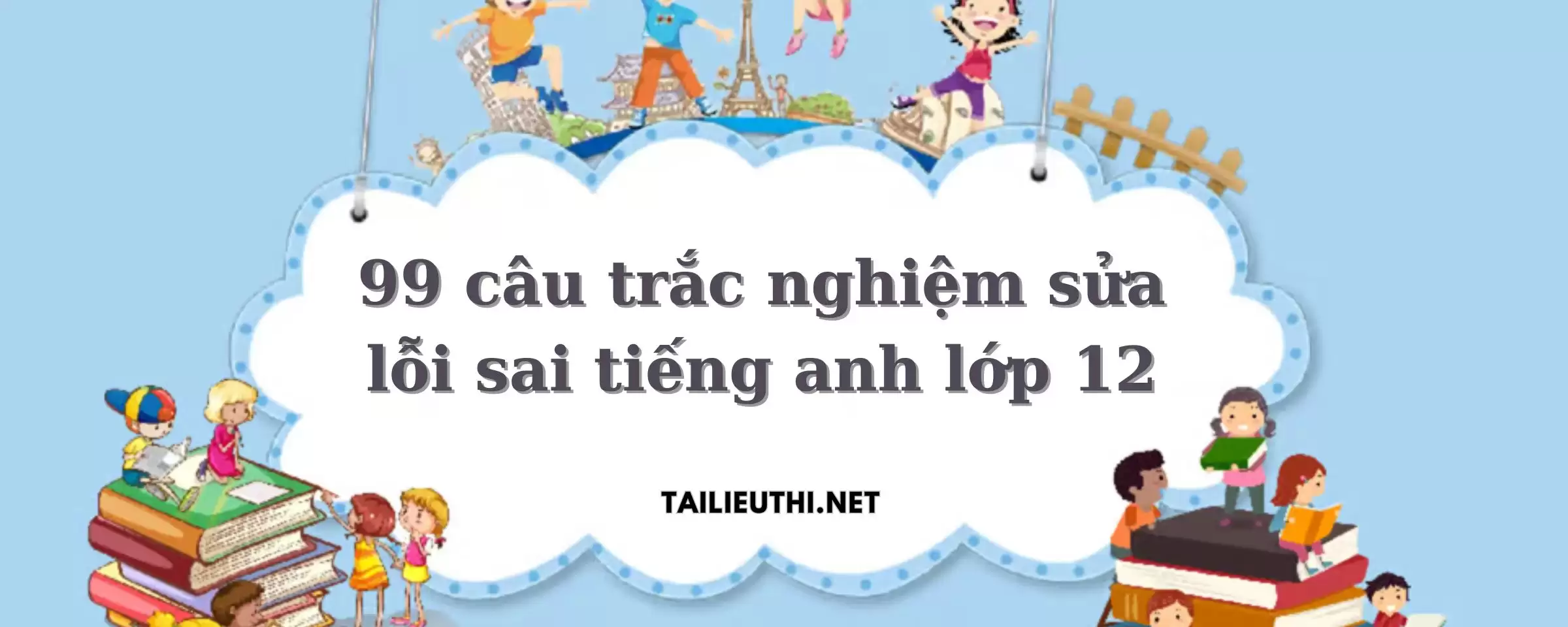 99 câu trắc nghiêm sửa lỗi sai tiếng anh 12