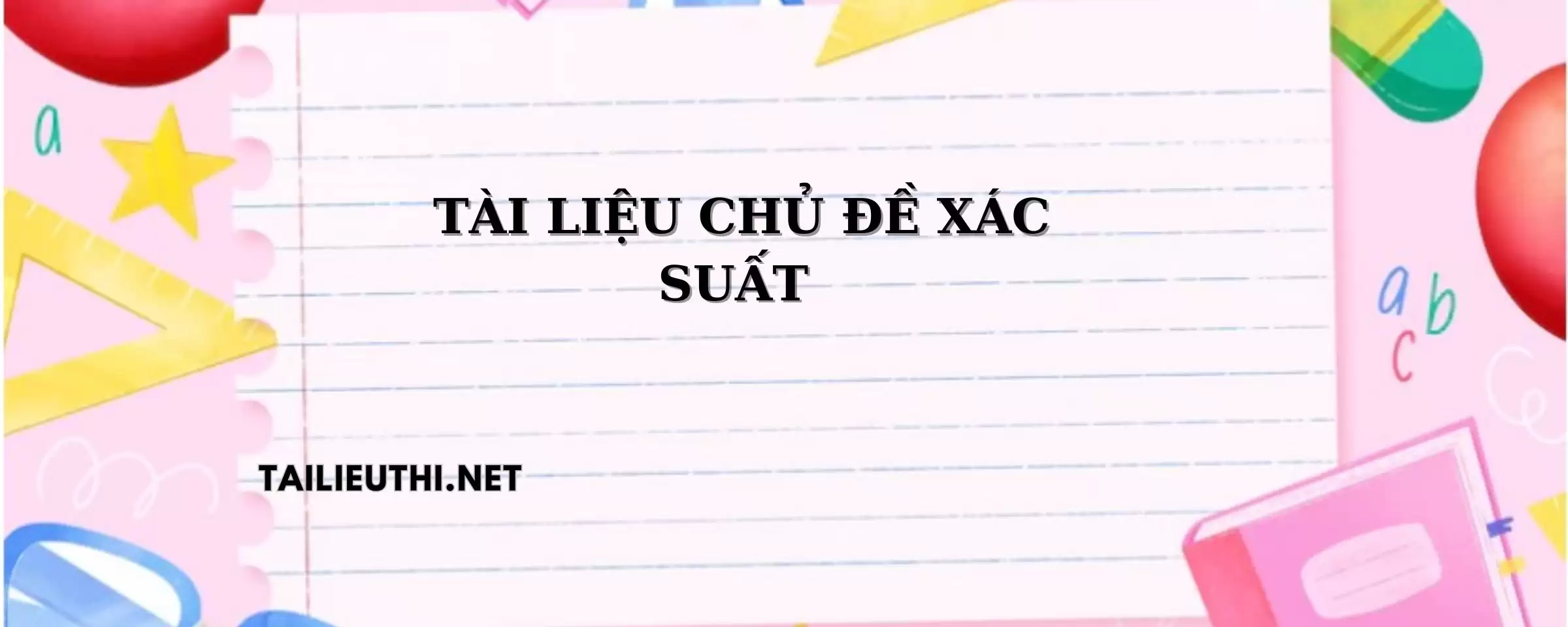 TÀI LIỆU CHỦ ĐỀ XÁC SUẤT