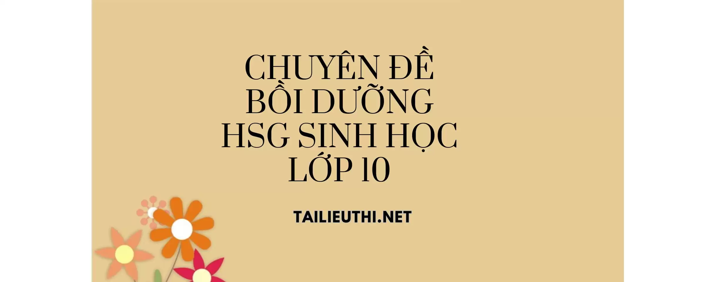 Chuyên đề bồi dưỡng học sinh giỏi lớp 10 môn sinh học .