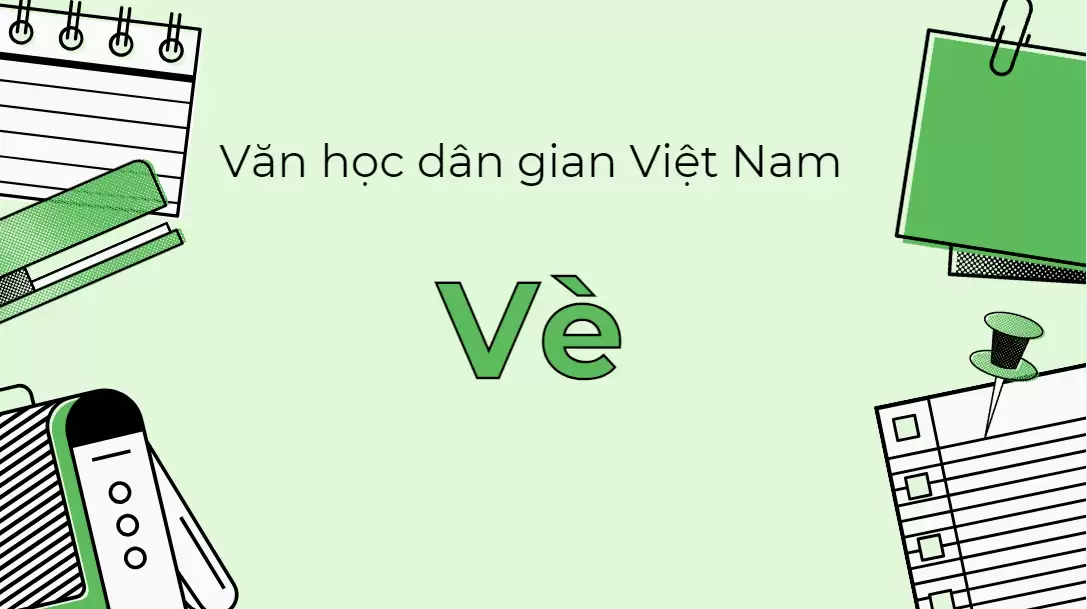 VÈ - Khái quát văn học dân gian Việt Nam