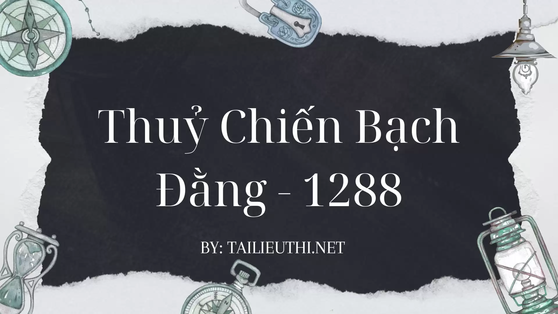 Bạch Đằng 1288 - Trận thủy chiến lừng danh của dân tộc